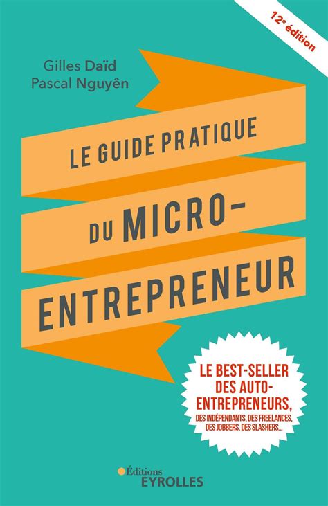 Le guide pratique du micro-entrepreneur: Le best-seller des auto-entrepreneurs, des indépendants, des freelances, des slashers... (Eyrolles)
